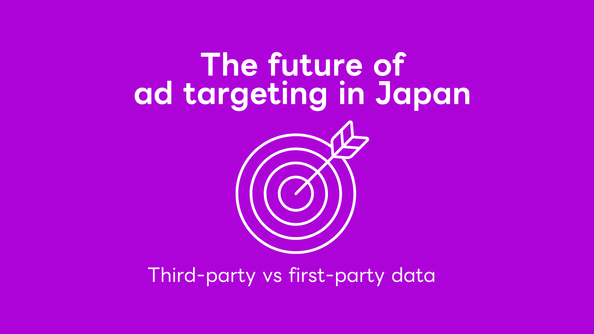 The future of ad targeting in Japan Third-party vs first-party data